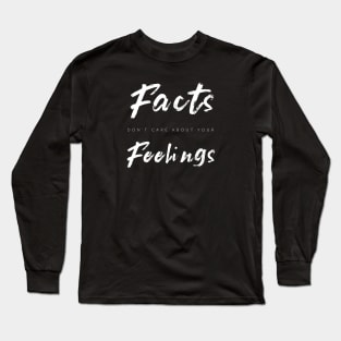 Facts Don't Care About Your Feelings Long Sleeve T-Shirt